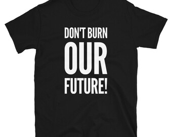 May include: Black t-shirt with white text that reads "Don't burn our future!"