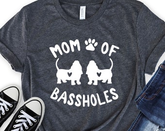 Mom of Bassholes Shirt - Funny Basset Hound Mom Shirt - Gift [Unisex Shirt]