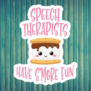 May include: White sticker with pink text that reads "Speech Therapists Have S'more Fun". A cartoon s'more with a smiling face is in the center of the sticker.