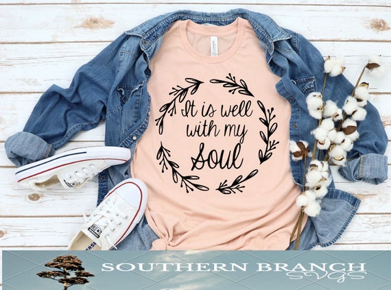 Download It Is Well With My Soul Svg Womens Shirt Scripture Etsy