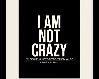 I Am Not Crazy, Quote - Lewis Carroll, Literary poster / literary quotes / dictionary print