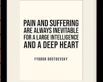 Pain And Suffering Quote - Fyodor Dostoevsky, literary poster / literary quotes / art print