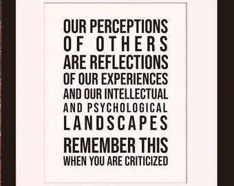 May include: Black and white framed print with the text "Our perceptions of others are reflections of our experiences and our intellectual and psychological landscapes. Remember this when you are criticized."
