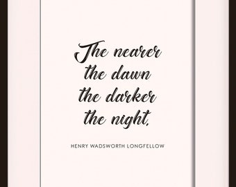 The Nearer The Dawn Quote - Henry Wadsworth Longfellow, literary poster / literary quotes / art print