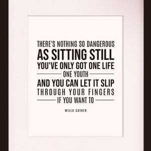 Nothing So Dangerous As Sitting Still Quote - Willa Cather, literary poster / literary quotes / Dictionary print