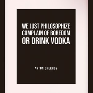 We Just Philosophize, Quote - Anton Chekhov, literary poster / literary quotes / art print