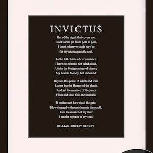 May include: A black and white framed print of the poem "Invictus" by William Ernest Henley. The poem is printed on a white background with black text. The frame is black with a white mat. The actual frame used for framed prints is 11 x 14 inches with an 8 x 10 inch mat opening.