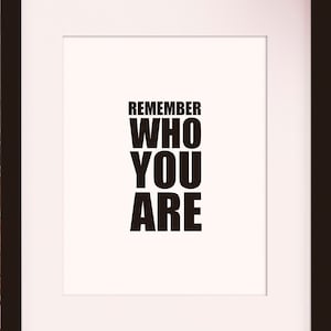 Remember Who You Are - Empowerment poster / Inspirational Quote / Art Print