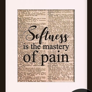 Softness Is The Mastery Of Pain - empowerment poster / inspirational quote / art print