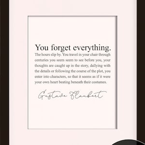 You Forget Everything Quote - Gustave Flaubert, Literary poster / Literary quotes / Dictionary print