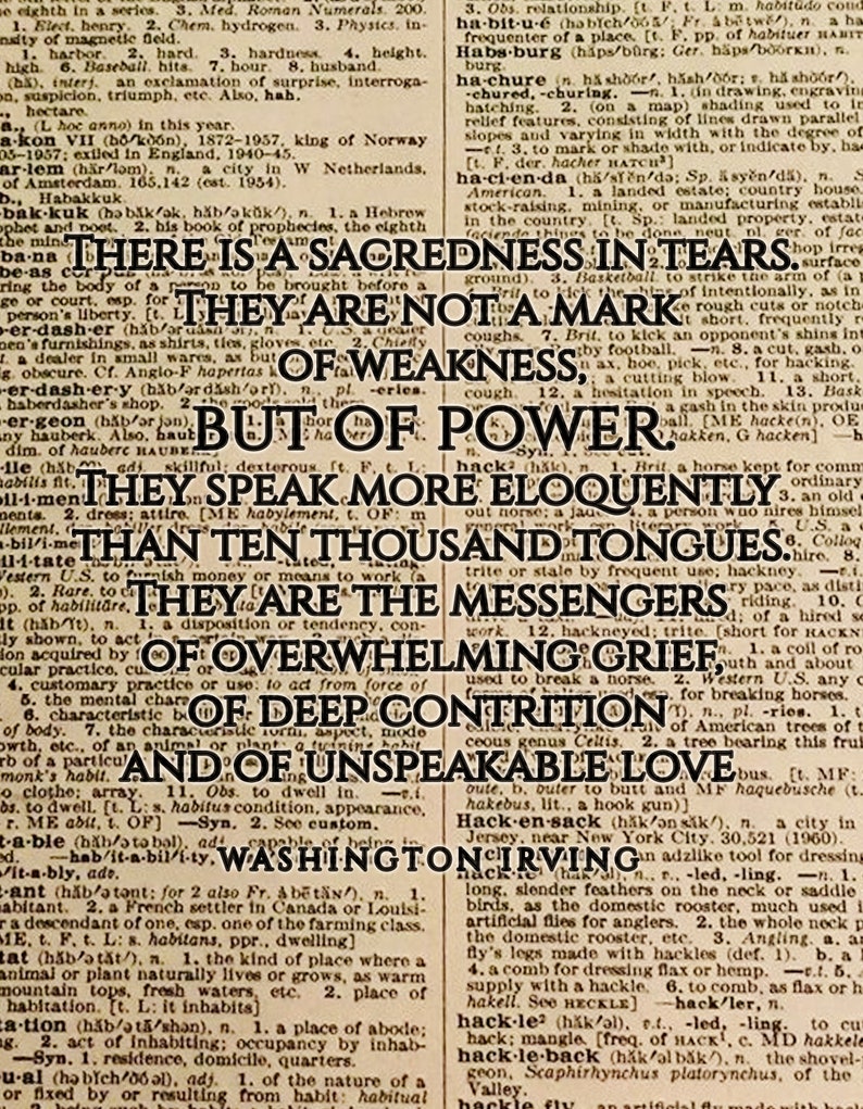 May include: A vintage dictionary page with a black and white image of a butterfly. The page features the word "hackle" and its definition, along with other related words. The text on the page reads: "There is a sacredness in tears. They are not a mark of weakness, but of power. They speak more eloquently than ten thousand tongues. They are the messengers of overwhelming grief, of deep contrition, and of unspeakable love."