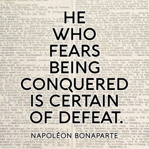 He Who Fears Being Conquered, Quote - Napoléon Bonaparte, Literary ...