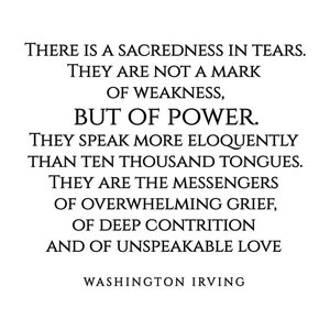 May include: Black and white typography quote about tears being a sign of power, not weakness. The quote is attributed to Washington Irving.