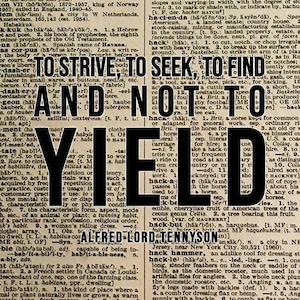 May include: A close-up of a dictionary page with the words "To strive, to seek, to find and not to yield" highlighted in black. The text is from a poem by Alfred Lord Tennyson.
