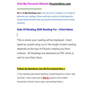 May include: A white document with black and blue text stating Visit My Personal Website PsychicDino.com, No A.I In My Readings ever, Date Of Reading 2026 Reading For : Client Name, and Follow Up Questions Can Be Purchased Here >.
