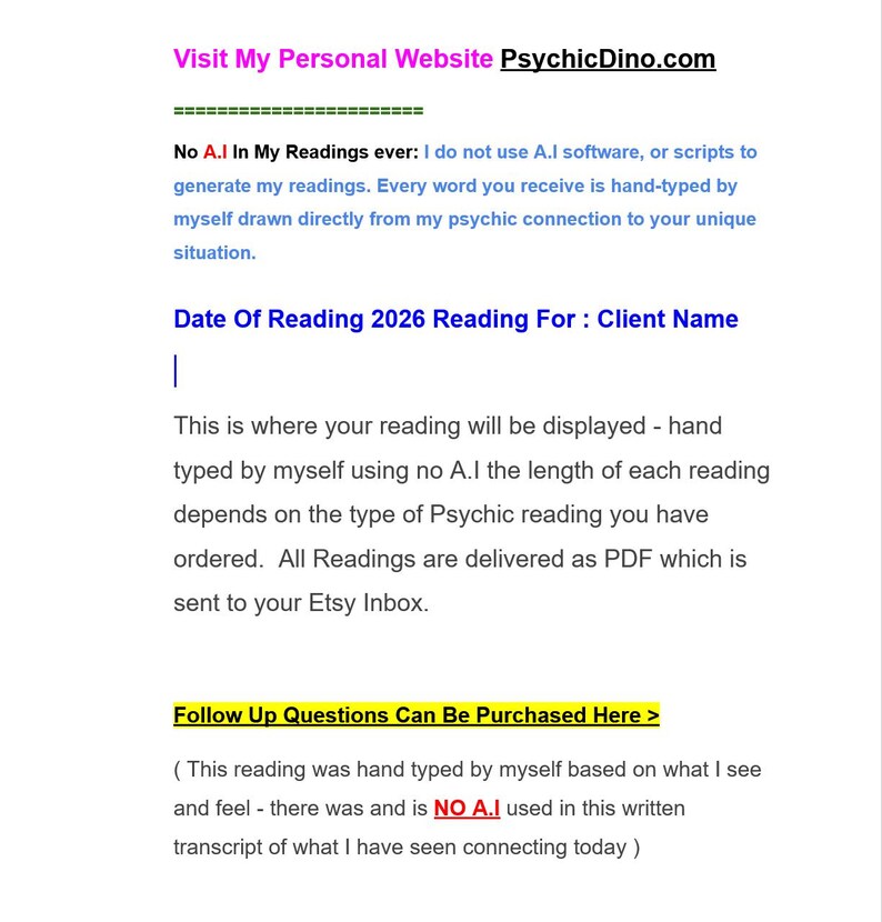 May include: A white document with black and blue text stating Visit My Personal Website PsychicDino.com, No A.I In My Readings ever, Date Of Reading 2026 Reading For : Client Name, and Follow Up Questions Can Be Purchased Here >.