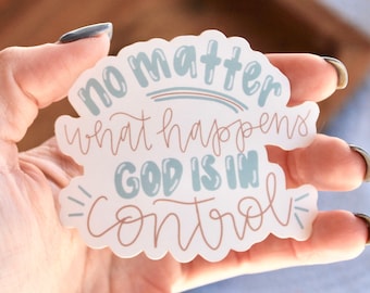 No Matter What Happens God is in Control Sticker || Matte, Christian, Religious, Laptop Decal, Faith Sticker, New Years, Gift, Hydroflask