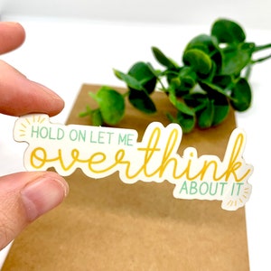 Vinyl Die Cut Sticker, Anxiety, Overthinker, Mental Health Quote, for Waterbottle, Laptop, Waterproof, Overthink About It
