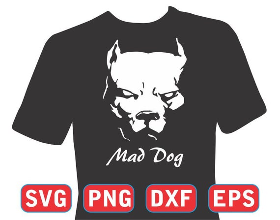 Download Mad Dog Svg T Shirt Svg Png Dxf Eps Designs Sayings Svg Etsy