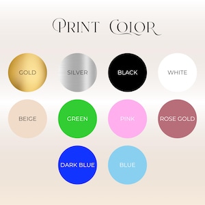 May include: A color chart titled PRINT COLOR featuring ten circular swatches labeled Gold, Silver, Black, White, Beige, Green, Pink, Rose Gold, Dark Blue, and Blue. Each circle displays its corresponding color against a light background.