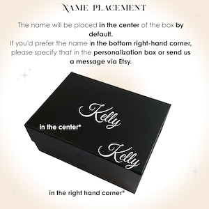 May include: A black rectangular gift box featuring the white script name Kelly displayed in two positions: once in the center and once in the bottom right-hand corner. Text above the box reads NAME PLACEMENT, The name will be placed in the center of the box by default. If you'd prefer the name in the bottom right-hand corner, please specify that in the personalization box or send us a message via Etsy.
