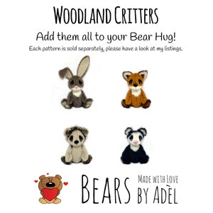 Op de afbeelding: Vier pluche bosdieren: een bruin konijn, een bruine vos, een grijze egel en een zwart-witte panda. De speelgoeddieren zijn in een rasterpatroon op een witte achtergrond gerangschikt. De tekst "Woodland Critters" staat bovenaan de afbeelding, en de tekst "Add them all to your Bear Hug!" staat onder de speelgoeddieren. De tekst "Each pattern is sold separately, please have a look at my listings." staat onder de tweede regel tekst. De tekst "BEARS BY ADEL" staat onderaan de afbeelding.