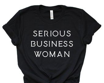 Women's Serious Business Woman Graphic Tee Black XS S M L XL 2XL 3XL 4XL T Shirt Ladies Unisex Blogger Gift Trendy Bella Canvas Plus Size