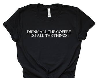 Women's 'Drink All The Coffee Do All The Things' Tee Black Coffee Graphic Tee S M L XL 2XL 3XL 4XL Coffee Gift Coffee Lovers Plus Size Tee