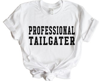 Professional Tailgater Game Day Shirt | Women's Tailgate Shirt | Football | S M L XL 2XL 3XL 4XL | White | Black | Bella Canvas | Gameday