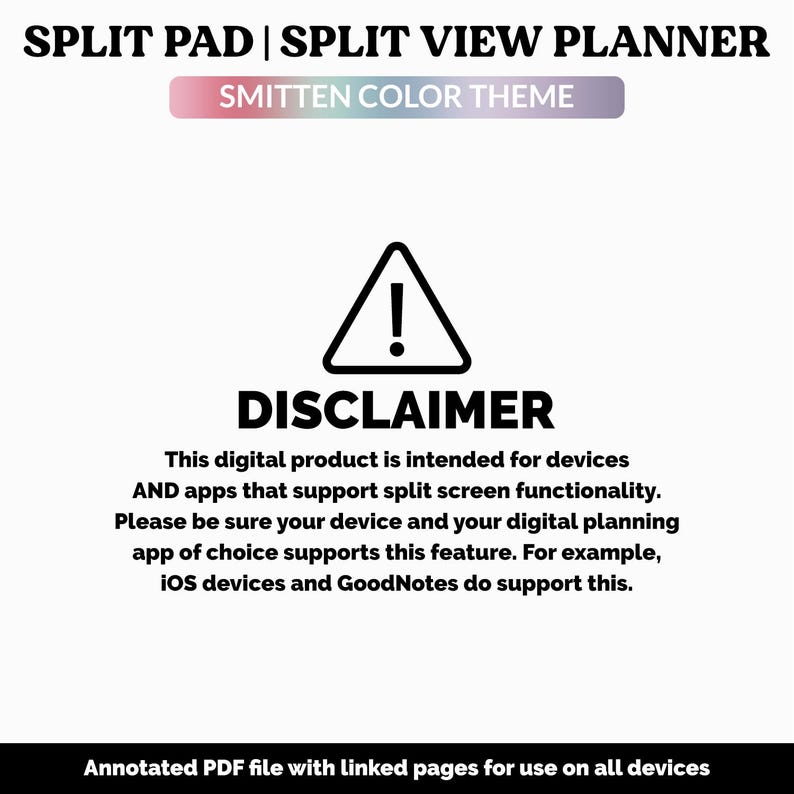 May include: A digital planner with the text "SPLIT PAD | SPLIT VIEW PLANNER" and "SMITTEN COLOR THEME". A disclaimer is included, stating the product's compatibility with split-screen functionality on devices and apps like iOS and GoodNotes. The bottom text reads "Annotated PDF file with linked pages for use on all devices".