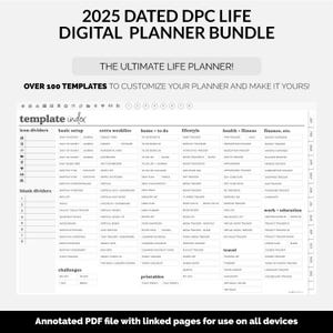 May include: 2025 Dated DPC Life Digital Planner Bundle: Over 100 templates for customization.  Template index shows categories: basic setup, extra weeklies, home & to-do, lifestyle, health & fitness, finance, work & education, and travel.  Includes icon and blank dividers, challenges, and printables.  Annotated PDF file with linked pages for all devices.