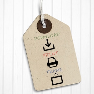 May include: A brown paper tag with the words "Download", "Print", and "Frame" written on it.  There are icons next to each word: a downward arrow, a printer, and a picture frame.