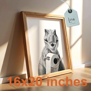 May include: A framed print featuring a detailed black and white illustration of a Tyrannosaurus Rex holding a roll of toilet paper. The artwork is in a wooden frame and measures 16 x 20 inches.