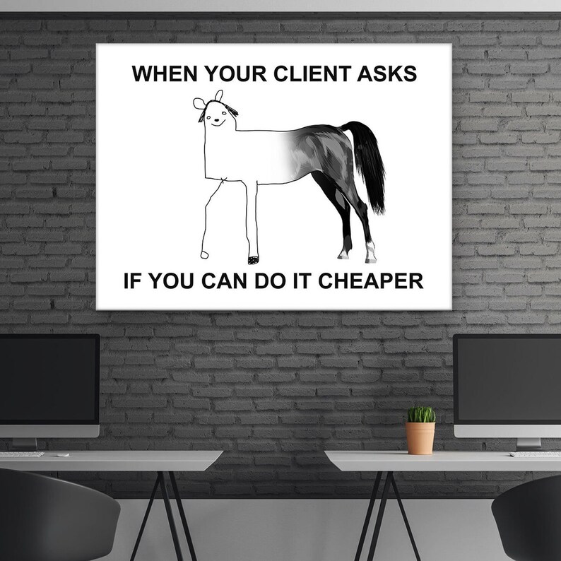 K&ouml;nnte beinhalten: Eine Schwarzwei&szlig;illustration eines Pferdes mit dem Text "WHEN YOUR CLIENT ASKS IF YOU CAN DO IT CHEAPER".