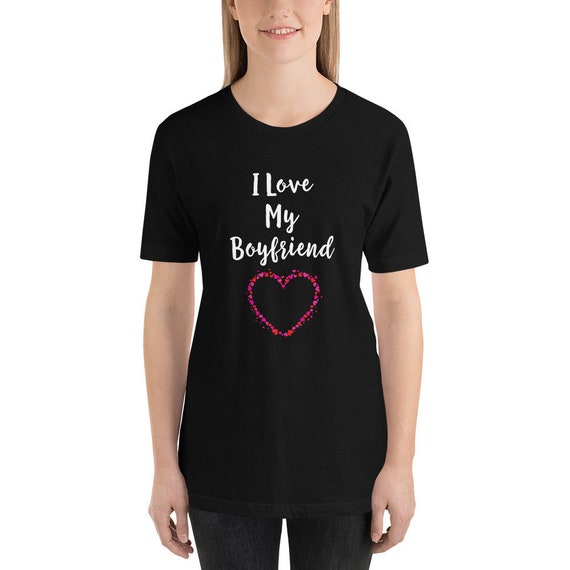 I Love My Boyfriend Best Friend Ever Tee Girl Friend Shirt Etsy