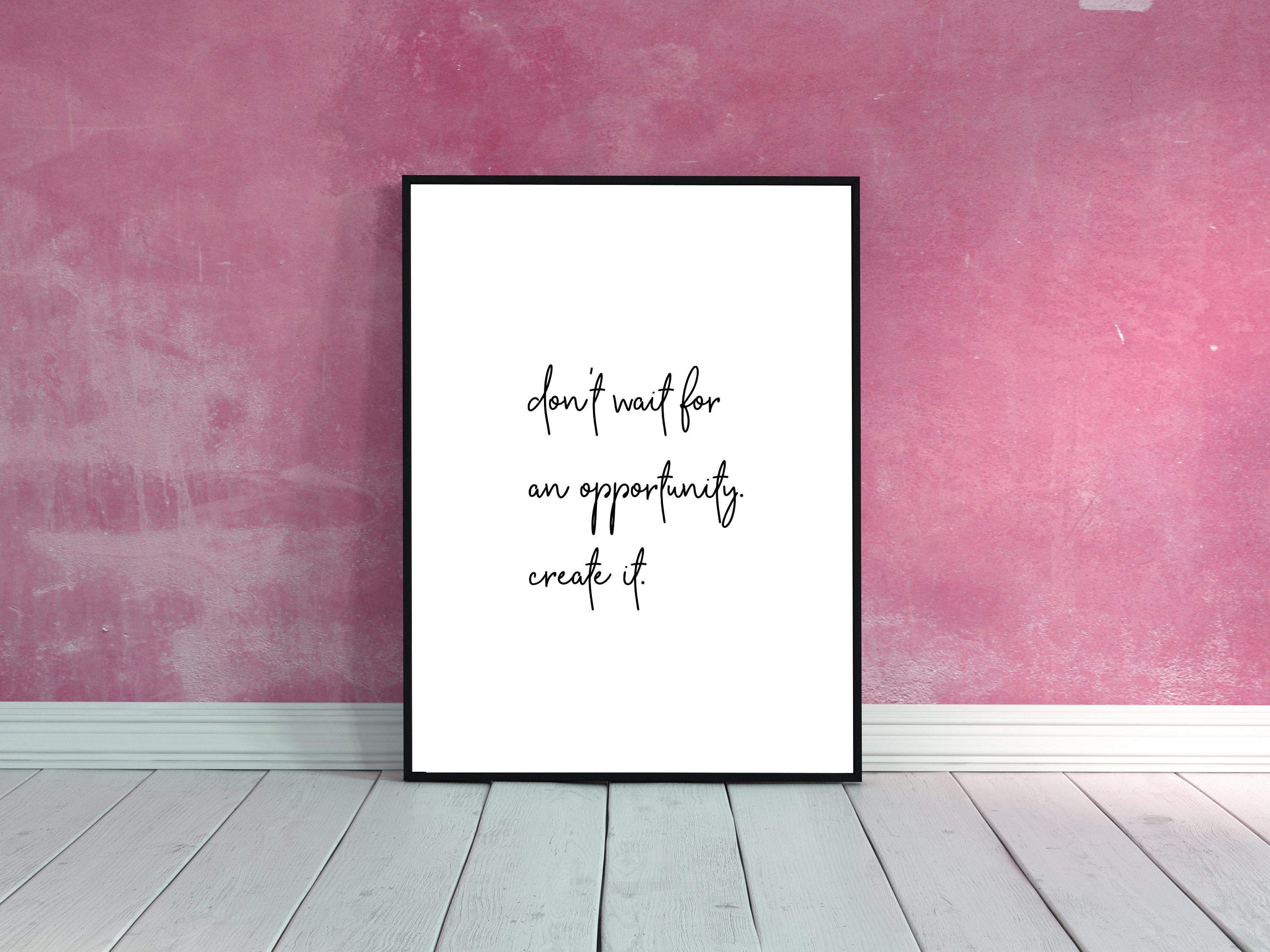 Don't Wait for an Opportunity Quote Print Inspirational - Etsy UK