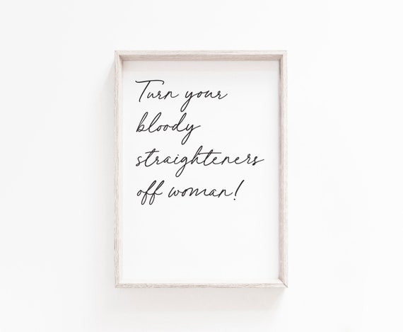 Turn Your Straighteners off Print Gallery Wall Quote - Etsy Ireland Turn Your Straighteners off Print Gallery Wall Quote - Etsy Ireland