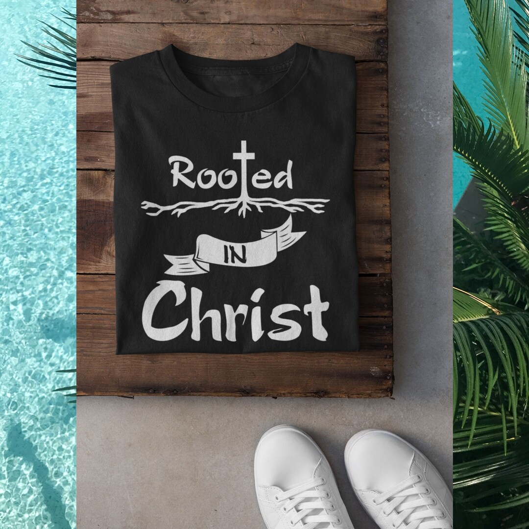 Rooted in Christ Shirt Faith Based Apparel Spiritual T Etsy