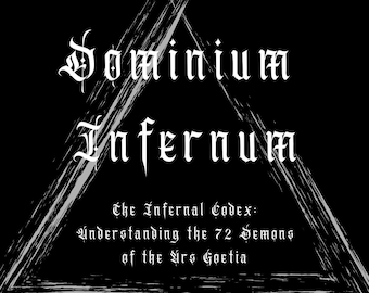 Dominium Infernum, The Infernal Codex: Understanding the 72 Demons of the Ars Goetia | Demonology, Spirit Communication, Occultism, Alchemy