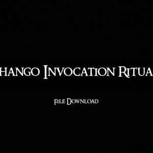 May include: Black and white text on a black background that reads "CHANGÓ INVOCATION RITUAL" and "FILE DOWNLOAD".