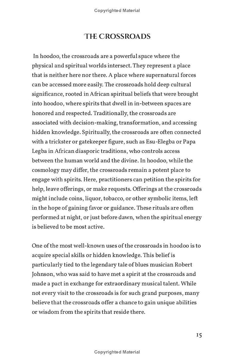 Op de afbeelding: Een zwart-witte tekstpagina met de titel "The Crossroads" en een beschrijving van de kruispunten in hoodoo, een spirituele praktijk die geworteld is in Afrikaanse tradities. De tekst beschrijft de kruispunten als een plek waar de fysieke en spirituele wereld elkaar ontmoeten, en waar geesten kunnen worden benaderd. Het noemt ook het gebruik van offerandes, zoals munten, alcohol en tabak, om gunst of begeleiding van geesten te verkrijgen.