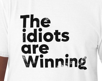 The Idiots are Winning Unisex Tshirt Cool Graphic Gift Idea Adult Humor Sarcastic T-Shirt Funny T Shirt