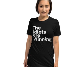 The Idiots are Winning Unisex Tshirt Cool Graphic Gift Idea Adult Humor Sarcastic T-Shirt Funny T Shirt