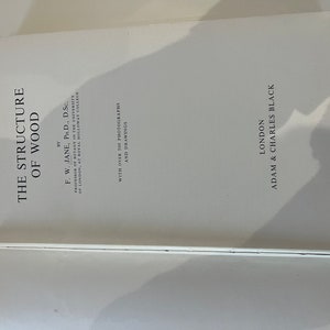 May include: The Structure of Wood book cover by F. W. Jane, Ph.D., D.Sc. Professor of Botany in the University of London, at Royal Holloway College. With over 500 photographs and drawings. Published by Adam & Charles Black, London.