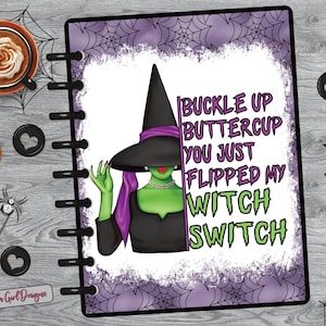 May include: A planner page with a witch illustration and the text "Buckle Up Buttercup You Just Flipped My Witch Switch." The witch has green skin, a black hat, and a purple scarf. The page has a purple spiderweb design.