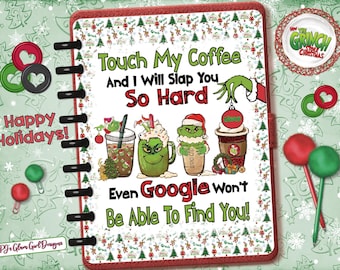 May include: A Christmas-themed planner with a red border and black binding. The cover features the Grinch with coffee cups and the text "Touch My Coffee And I Will Slap You So Hard Even Google Won't Be Able To Find You!"