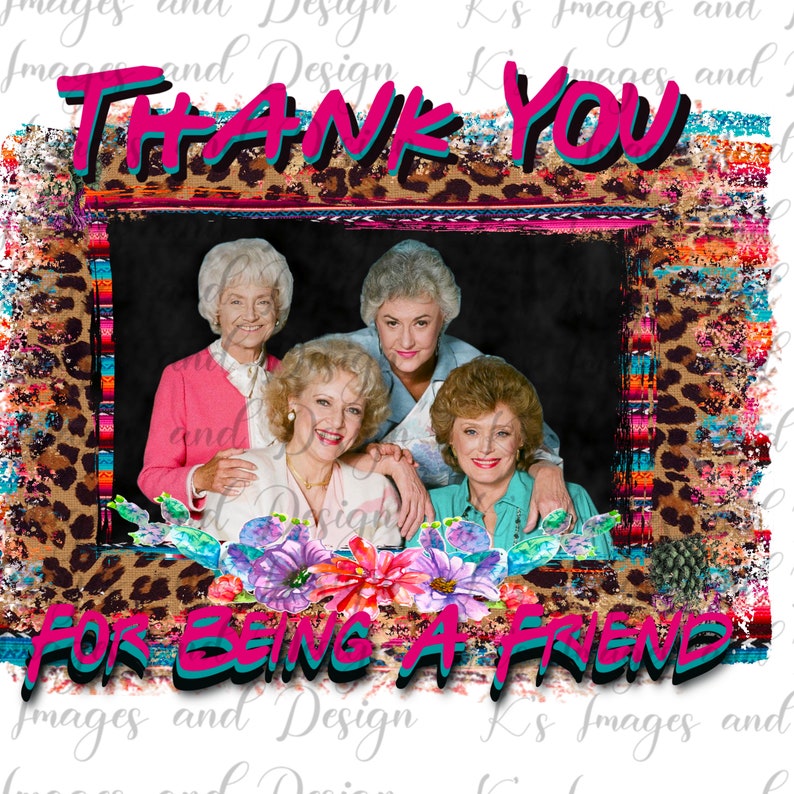 THANK YOU for being a FRIEND Golden Girls sublimation png | Etsy