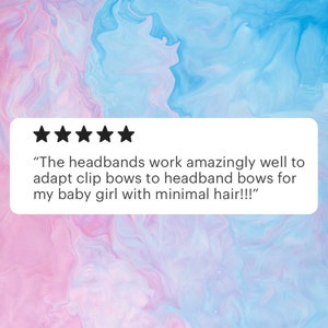 May include: Five star review with the text "The headbands work amazingly well to adapt clip bows to headband bows for my baby girl with minimal hair!!!"