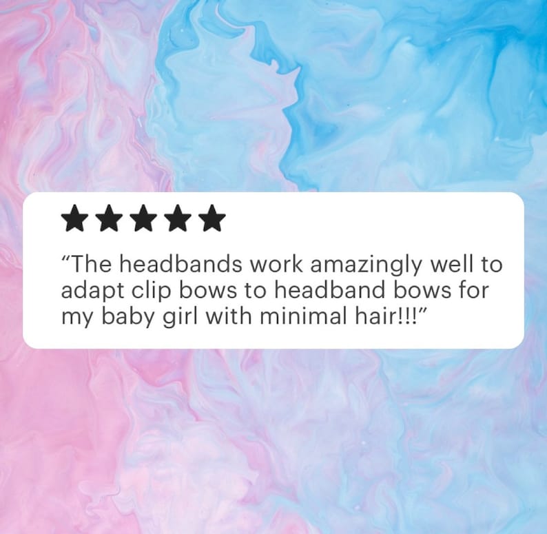 May include: Five star review with the text "The headbands work amazingly well to adapt clip bows to headband bows for my baby girl with minimal hair!!!"