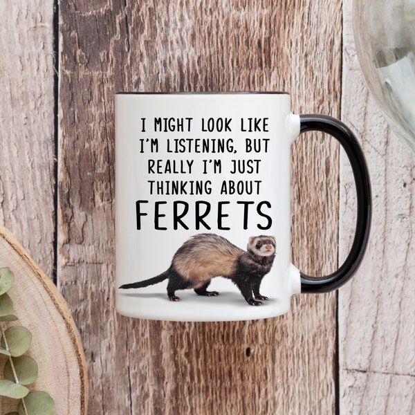 I Might Look Like I'm Listening But Really I'm Thinking About Ferrets,Ferret Mug,Ferret Lover Gift Ideas,Ferrets Mug,Ferret Mom